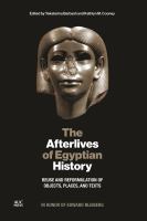 The afterlives of Egyptian history : reuse and reformulation of objects, places, and texts : a volume in honor of Edward L. Bleiberg /