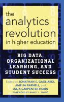 The analytics revolution in higher education big data, organizational learning, and student success /