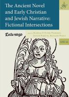 The ancient novel and early Christian and Jewish narrative : fictional intersections /