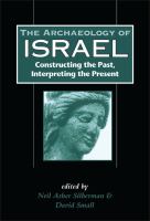 The archaeology of Israel constructing the past, interpreting the present /