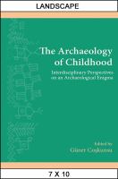 The archaeology of childhood interdisciplinary perspectives on an archaeological enigma /