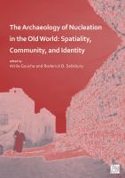 The archaeology of nucleation in the old world spatiality, community, and identity.