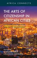 The arts of citizenship in African cities infrastructures and spaces of belonging /