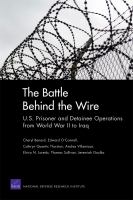 The battle behind the wire U.S. prisoner and detainee operations from World War II to Iraq /