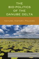 The biopolitics of the Danube Delta nature, history, policies /