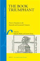 The book triumphant print in transition in the sixteenth and seventeenth centuries /