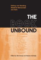 The book unbound : editing and reading medieval manuscripts and texts /