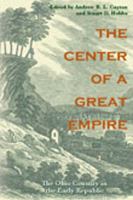 The center of a great empire the Ohio country in the early American Republic /