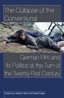 The collapse of the conventional : German film and its politics at the turn of the twenty-first century /