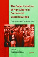 The collectivization of agriculture in communist Eastern Europe comparison and entanglements /
