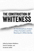 The construction of whiteness an interdisciplinary analysis of race formation and the meaning of a white identity /