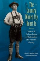 The country where my heart is : historical archaeologies of nationalism and national identity /