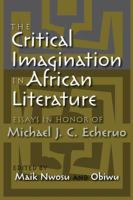 The critical imagination in African literature : essays in honor of Michael J.C. Echeruo /