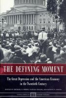 The defining moment the Great Depression and the American economy in the twentieth century /