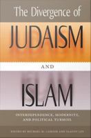 The divergence of Judaism and Islam : interdependence, modernity, and political turmoil /