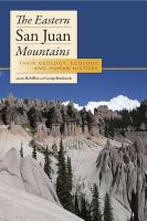 The eastern San Juan Mountains : their geology, ecology, and human history /