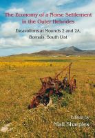 The economy of a Norse settlement in the Outer Hebrides excavations at mounds 2 and 2a Bornais, South Uist /