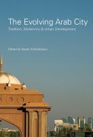 The evolving Arab city tradition, modernity and urban development /