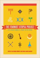 The feminist utopia project fifty-seven visions of a wildly better future /