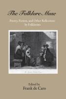 The folklore muse : poetry, fiction, and other reflections by folklorists /