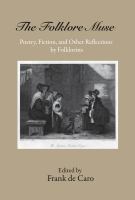 The folklore muse poetry, fiction, and other reflections by folklorists /