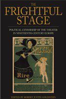The frightful stage political censorship of the theater in nineteenth-century Europe /