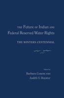 The future of Indian and federal reserved water rights the Winters Centennial /