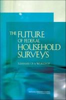 The future of federal household surveys summary of a workshop /