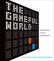 The gameful world : approaches, issues, applications /