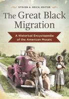The great Black migration a historical encyclopedia of the American mosaic /