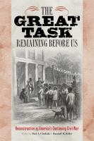 The great task remaining before us Reconstruction as America's continuing Civil War /