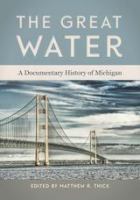 The great water : a documentary history of Michigan /