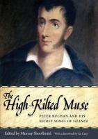The high-kilted muse : Peter Buchan and his Secret songs of silence /