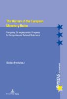 The history of European Monetary Union comparing strategies amidst prospects for integration and national resistance /