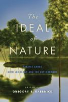 The ideal of nature debates about biotechnology and the environment /