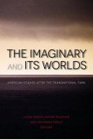 The imaginary and its worlds American studies after the transnational turn /