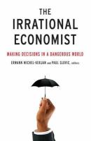 The irrational economist making decisions in a dangerous world /