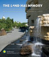 The land has memory indigenous knowledge, native landscapes, and the National Museum of the American Indian /