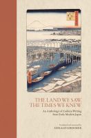The land we saw, the times we knew : an anthology of zuihitsu writing from early modern Japan /