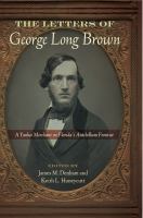 The letters of George Long Brown : a Yankee merchant on Florida's antebellum frontier /