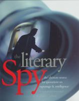 The literary spy the ultimate source for quotations on espionage and intelligence /