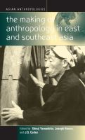 The making of anthropology in East and Southeast Asia /