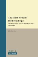 The many roots of medieval logic the aristotelian and the non-aristotelian traditions : special offprint of Vivarium 45, 2-3 (2007) /