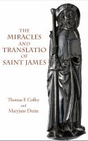 The miracles and "translatio" of Saint James : Books Two and Three of the Liber Sancti Jacobi /