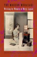 The modern Murasaki : writing by women of Meiji Japan /