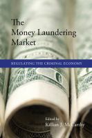 The money laundering market : regulating the criminal economy /