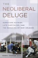 The neoliberal deluge Hurricane Katrina, late capitalism, and the remaking of New Orleans /