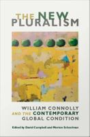 The new pluralism : William Connolly and the contemporary global condition /