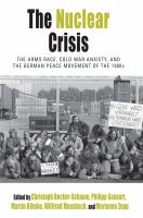 The nuclear crisis the arms race, Cold War anxiety, and the German peace movement of the 1980s /