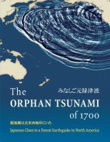 The orphan tsunami of 1700 : Japanese clues to a parent earthquake in North America /